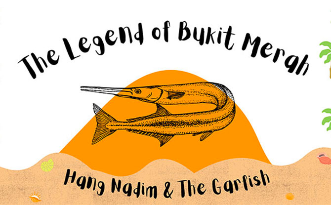 The Legend of Bukit Merah: Hang Nadim and the Garfish