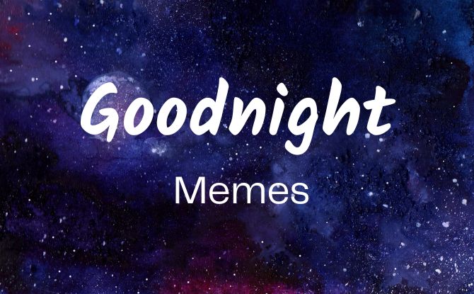 30 Best Good Night Memes To Share With Your Friends & Family