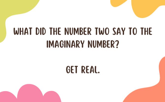 What did the number two say to the imaginary number?