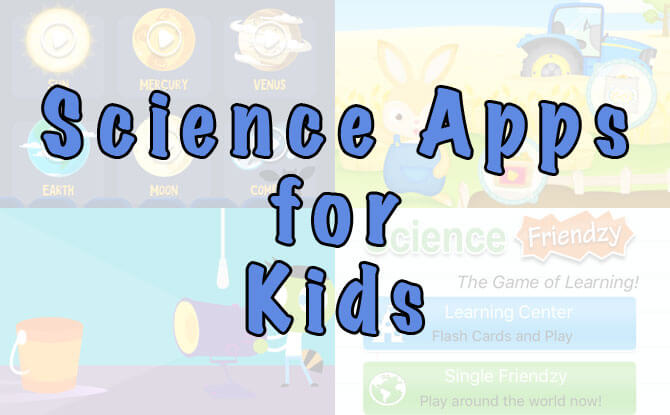 Fun Science Apps For Kids To Spark Your Child's Interest In STEM