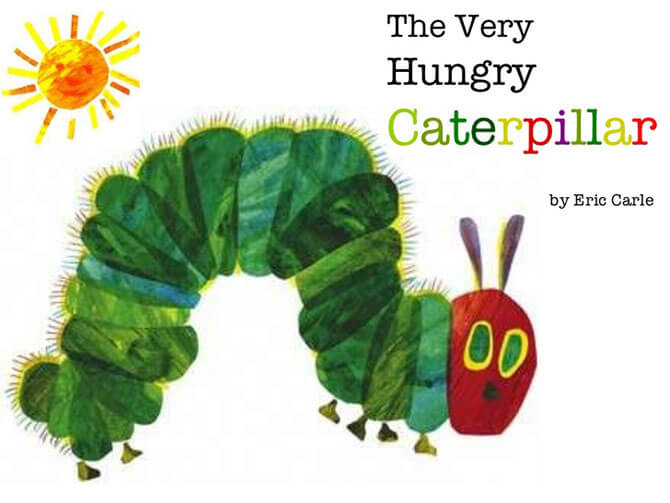 The Very Hungry Caterpillar by Eric Carle