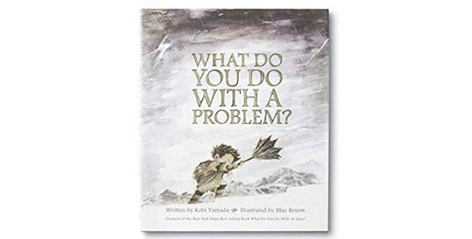 What do You do with a Problem? By Kobi Yamada