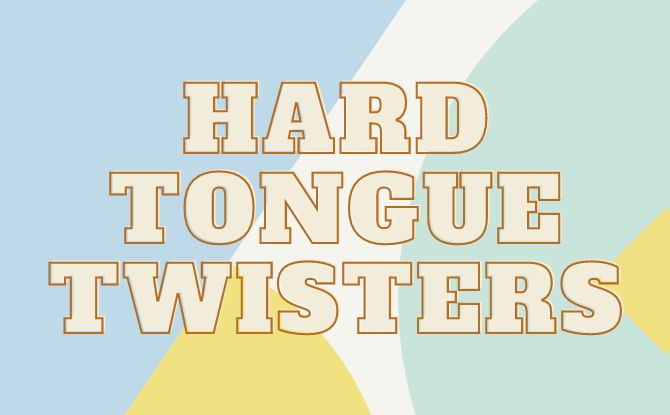 Hardest Tongue Twisters Ever: Can You Say Them? Hardest Tongue Twisters Ever: Can You Say Them?